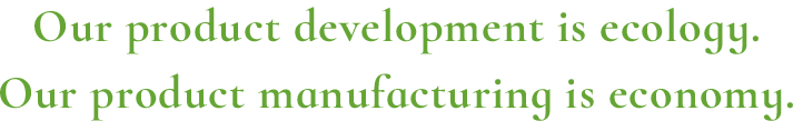 Our product development is ecology.Our product manufacturing is economy.
